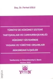 Türkiye'de Hükümet Sistemi Tartışmaları ve Cumhurbaşkanlığı Hükümet Sisteminde Yasama ve Yürütme Organları Arasındaki İlişkiler