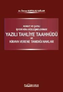KONUT VE ÇATILI İŞYERİ KİRA SÖZLEŞMELERİNDE YAZILI TAHLİYE TAAHHÜDÜ VE KİRAYA VERENE TANIDIĞI HAKLAR