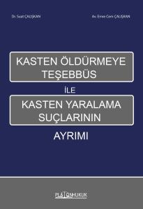 KASTEN ÖLDÜRMEYE TEŞHEBBÜS İLE KASTEN YARALAMA SUÇLARININ AYRIMI