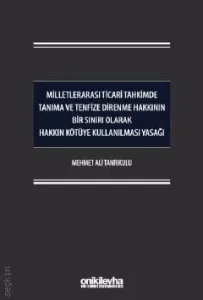 Milletlerarası Ticari Tahkimde Tanıma ve Tenfize Direnme Hakkının Bir Sınırı Olarak Hakkın Kötüye Kullanılması Yasağı