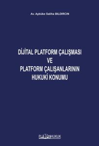DİJİTAL PLATFORM ÇALIŞMASI VE PLATFORM ÇALIŞANLARININ HUKUKİ KONUMU