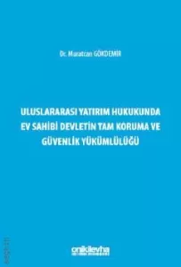 Uluslararası Yatırım Hukukunda Ev Sahibi Devletin Tam Koruma ve Güvenlik Yükümlülüğü
