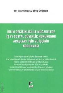 İklim Değişikliği ile Mücadelede İş ve Sosyal Güvenlik Hukukunun Araçları, İşin ve İşçinin Korunması