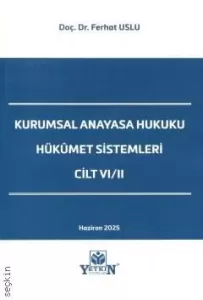 Kurumsal Anayasa Hukuku Hükümet Sistemleri Cilt VI/II