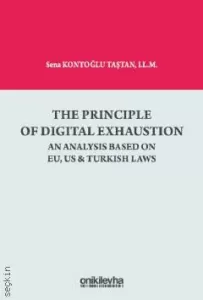 The Principle Of Digital Exhaustion An Analysis Based on EU, US & Turkish Laws