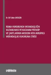 Roma Hukukunda Vatandaşlığın Kazanılması ve Kazanım Prensip ve Şartlarının Modern Kıta Avrupası Vatandaşlık Hukukuna Etkisi