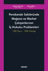 Perakende Sektöründe Mağaza ve Market Çalışanlarının İş Hukuku Problemleri