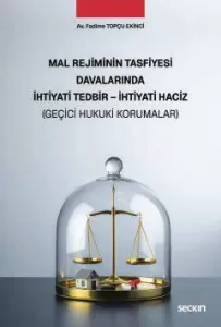 Mal Rejiminin Tasfiyesi Davalarında İhtiyati Tedbir – İhtiyati Haciz