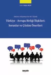 Türkiye – Avrupa Birliği İlişkileri: Sorunlar ve Çözüm Önerileri