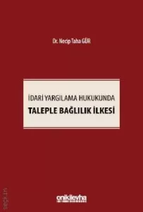 İdari Yargılama Hukukunda Taleple Bağlılık İlkesi