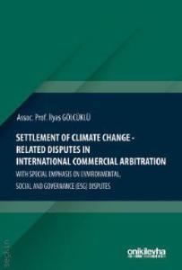 Settlement Of Climate Change–Related Disputes in International Commercial Arbitration With Special Emphasis on Environmental, Social and Governance (ESG) Disputes