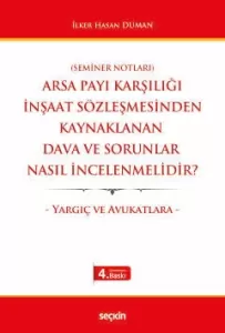 Arsa Payı Karşılığı İnşaat Sözleşmesinden Kaynaklanan Dava ve Sorunlar Nasıl İncelenmelidir?