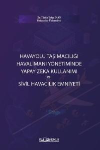 HAVAYOLU TAŞIMACILIĞI HAVALİMANI YÖNETİMİNDE YAPAY ZEKA KULLANIMI VE SİVİL HAVACILIK EMNİYETİ