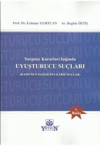 Yargıtay Kararları Işığında Uyuşturucu Suçları (Kamunun Sağlığına Karşı Suçlar)