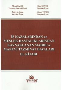 İş Kazalarında ve Meslek Hastalıklarından Kaynaklanan Maddi ve Manevi Tazminat Davaları El Kitabı