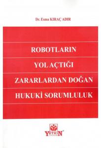 Robotların Yol Açtığı Zararlardan Doğan Hukuki Sorumluluk