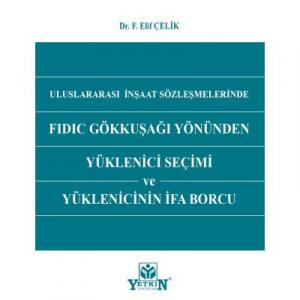 Uluslararası İnşaat Sözleşmelerinde FIDIC Gökkuşağı Yönünden Yüklenici Seçimi ve Yüklenicinin İfa Borcu