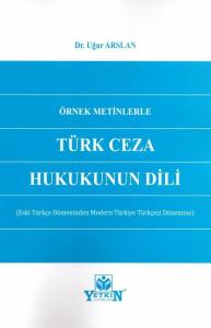 Örnek Metinlerle Türk Ceza Hukukunun Dili (Eski Türkçe Döneminden Modern Türkiye Türkçesi Dönemine)