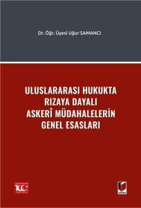Uluslararası Hukukta Rızaya Dayalı Askerî Müdahalelerin Genel Esasları