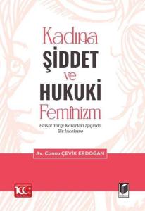 Kadına Şiddet ve Hukuki Feminizm Emsal Yargı Kararları Işığında Bir İnceleme