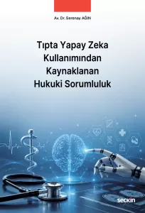 Tıpta Yapay Zeka Kullanımından Kaynaklanan Hukuki Sorumluluk
