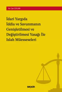 İdari Yargıda İddia ve Savunmanın Genişletilmesi ve Değiştirilmesi Yasağı ile Islah Müesseseleri