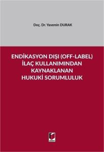 Endikasyon Dışı (Off–Label) İlaç Kullanımından Kaynaklanan Hukuki Sorumluluk