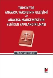 Türkiye'de Anayasa Yargısının Gelişimi ve Anayasa Mahkemesi'nin Yeniden Yapılandırılması
