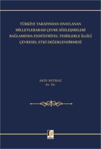 Türkiye Tarafından Onaylanan Milletlerarası Çevre Sözleşmeleri Bağlamında Endüstriyel Tesislerle İlgili Çevresel Etki Değerlendirmesi