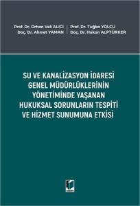Su ve Kanalizasyon İdaresi Genel Müdürlüklerinin Yönetiminde Yaşanan Hukuksal Sorunların Tespiti ve Hizmet Sunumuna Etkisi