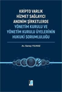 Kripto Varlık Hizmet Sağlayıcı Anonim Şirketlerde Yönetim Kurulu ve Yönetim Kurulu Üyelerinin Hukuki Sorumluluğu