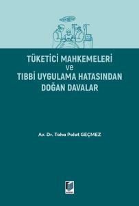 Tüketici Mahkemeleri ve Tıbbi Uygulama Hatasından Doğan Davalar