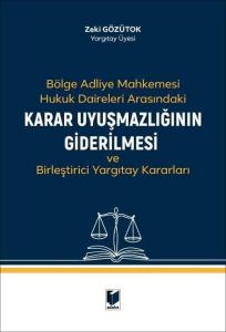 Bölge Adliye Mahkemesi Hukuk Daireleri Arasındaki Karar Uyuşmazlığının Giderilmesi ve Birleştirici Yargıtay Kararları