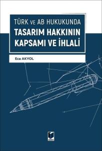 Türk ve AB Hukukunda Tasarım Hakkının Kapsamı Ve İhlali