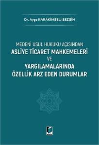 Asliye Ticaret Mahkemeleri ve Yargılamalarında Özellik Arz Eden Durumlar