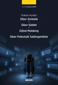 Siber Zorbalık – Siber Şiddet – Dijital Mobbing Hukuku – Siber Psikolojik Saldırganlıklar