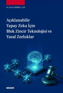 Açıklanabilir Yapay Zeka için Blok Zincir Teknolojisi ve Yasal Zorluklar
