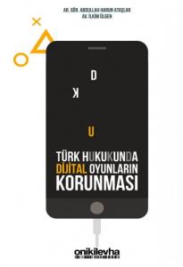 Türk Hukukunda Dijital Oyunların Korunması
