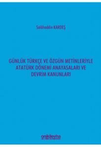 Günlük Türkçe ve Özgün Metinleriyle Atatürk Dönemi Anayasaları ve Devrim Kanunları