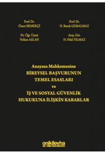 Anayasa Mahkemesine Bireysel Başvurunun Temel Esasları ve İş ve Sosyal Güvenlik Hukukuna İlişkin Kararlar