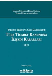 Yargıtay Hukuk Ve Ceza Dairelerinin Türk Ticaret Kanununa İlişkin Kararları (2021)