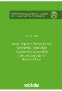 Avrupa Birliği'nde Yenilenebilir Enerji Yatırımlarının Teşvikine Dair Düzenlemelerin Avrupa Birliği Hukukuna Uygunluğunun Değerlendirilmesi