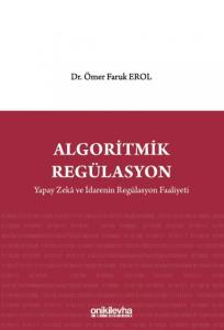 Algoritmik Regülasyon: Yapay Zeka ve İdarenin Regülasyon Faaliyeti