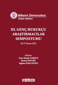 Bilkent Üniversitesi Hukuk Fakültesi III. Genç Hukukçu Araştırmacılar Sempozyumu
