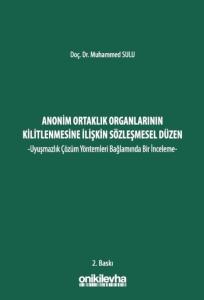 Anonim Ortaklık Organlarının Kilitlenmesine İlişkin Sözleşmesel Düzen - Uyuşmazlık Çözüm Yöntemleri Bağlamında Bir İnceleme -