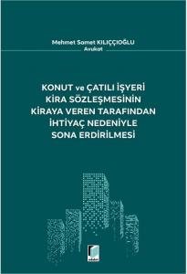 Konut ve Çatılı İşyeri Kira Sözleşmesinin Kiraya Veren Tarafından İhtiyaç Nedeniyle Sona Erdirilmesi