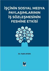 İşçinin Sosyal Medya Paylaşımlarının İş Sözleşmesinin Feshine Etkisi