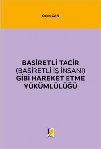 Basiretli Tacir (Basiretli İş İnsanı) Gibi Hareket Etme Yükümlülüğü