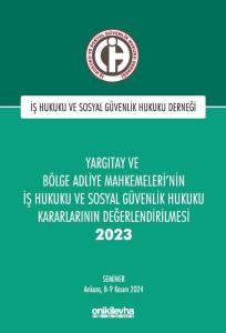 Yargıtay ve Bölge Adliye Mahkemeleri'nin İş Hukuku ve Sosyal Güvenlik Hukuku Kararlarının Değerlendirilmesi Semineri 2023