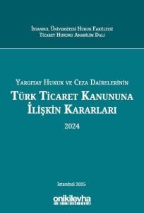 Yargıtay Hukuk ve Ceza Dairelerinin Türk Ticaret Kanununa İlişkin Kararları (2024)